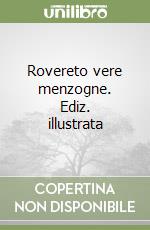 Rovereto vere menzogne. Ediz. illustrata