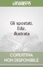 Gli spostati. Ediz. illustrata libro