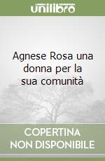 Agnese Rosa una donna per la sua comunità