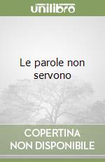 Le parole non servono