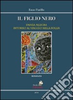 Il figlio nero. Danza allegra intorno al viaggio nella follia