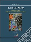 Il figlio nero. Danza allegra intorno al viaggio nella follia libro