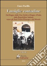 Famiglie contadine. Dal regno delle due Sicilie al Regno d'Italia. Dalla Repubblica italiana verso gli stati uniti d'Europa e del mondo libro