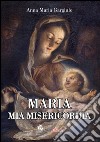 Maria mia misericordia libro di Gargiulo Anna M.