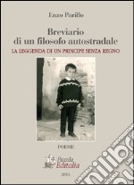 Breviario di un filosofo autostradale. La leggenda di un principe senza regno