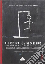 Liberi di morire. Dissertazione filosofica sulla morte libro