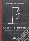 Liberi di morire. Dissertazione filosofica sulla morte libro