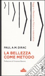 La bellezza come metodo. Saggi e riflessioni su fisica e matematica libro