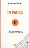 In pausa. Come l'ossessione per il fare sta distruggendo le nostre menti libro