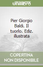 Pier Giorgio Baldi. Il tuorlo. Ediz. illustrata