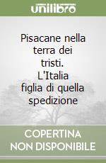 Pisacane nella terra dei tristi. L'Italia figlia di quella spedizione libro