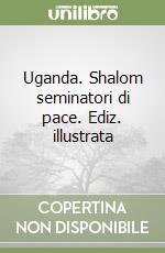 Uganda. Shalom seminatori di pace. Ediz. illustrata libro