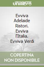 Evviva Adelaide Ristori. Evviva l'Italia. Evviva Verdi libro