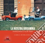 La nostra Urbanina. Avanguardia d'altri tempi libro