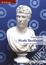 Nicola Tacchinardi. Il tenore che incantò Napoleone libro