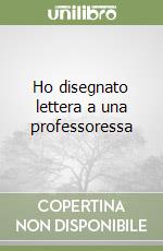 Ho disegnato lettera a una professoressa libro