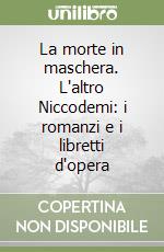 La morte in maschera. L'altro Niccodemi: i romanzi e i libretti d'opera