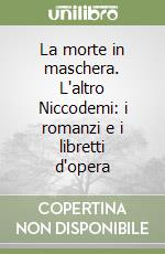 La morte in maschera. L'altro Niccodemi: i romanzi e i libretti d'opera libro