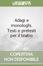 Adagi e monologhi. Testi e pretesti per il teatro libro