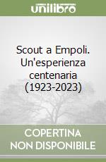 Scout a Empoli. Un'esperienza centenaria (1923-2023) libro