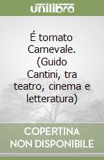 É tornato Carnevale. (Guido Cantini, tra teatro, cinema e letteratura) libro