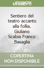 Sentiero del teatro accanto alla follia. Giuliano Scabia Franco Basaglia libro