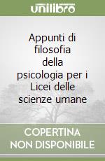 Appunti di filosofia della psicologia per i Licei delle scienze umane