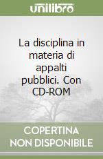 La disciplina in materia di appalti pubblici. Con CD-ROM