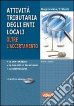 Attività tributaria degli enti locali. Oltre l'accertamento. Il contenzioso, il consiglio tributario, la riscossione. Con CD-ROM