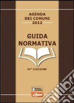 Agenda dei comuni 2012. Guida normativa libro