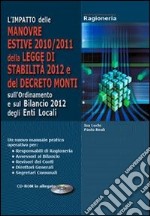 L'impatto delle manovre estive 2010/2011, della legge di stabilità 2012 e del decreto Monti, sull'ordinamento e sul bilancio 2012 degli enti locali. Con CD-ROM libro