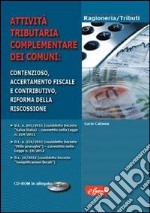 Attività tributaria complementare dei comuni. Contenzioso, accertamento fiscale e contributivo, riforma della riscossione. Con CD-ROM