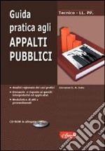 Guida pratica agli appalti pubblici. Analisi ragionata dei casi pratici. Domande e risposte ai quesiti interpretativi ed applicativi.. Con CD-ROM