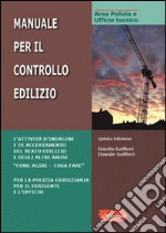 Manuale per il controllo edilizio. L'attività di indagine e di accertamento del reato edilizio e degli altri abusi. «Come agire-cosa fare» libro