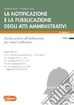 La notificazione e la pubblicazione degli atti amministrativi. Guida pratica all'abilitazione per messi notificatori