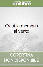 Crepi la memoria al vento libro