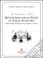 Ricettario delle feste in Valle Staffora. Sapori della tradizione tra Voghera e Varzi libro