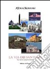 La via dei santuari. Via Sacra Langobardorum libro di Chiaromonte Alfonso