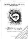 Storie di carta. Antologia opere finaliste concorso emozioni in bianco e nero libro