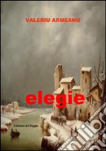 Elegie. Ediz. italia a rumena libro