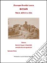 Biccari tra il 1870 e il 1931 ovvero storie di stupri, infanticidi, omicidi ed errori giudiziari. Vol. 1 libro