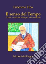 Il senso del tempo. Poesie e aneddoti in lingua e in vernacolo libro