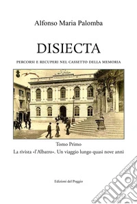 Disiecta. Percorsi e recuperi nel cassetto della memoria. Vol. 1: La rivista «L'Albatro» un viaggio lungo quasi nove anni libro