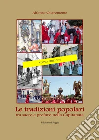 Le tradizioni popolari. Tra sacro e profano nella Capitanata libro