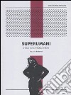 Superumani. Etica e potenziamento umano libro