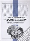 Psicologia clinica perinatale per lo sviluppo del futuro individuo. Un uomo transgenerazionale libro