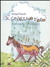 Il cavallino d'oro. Ediz. illustrata libro