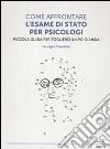 Come affrontare l'esame di stato per psicologi. Piccola guida per tog liersi l'ansia libro di Blandino Giorgio