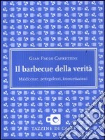 Il barbecue della verità. Maldicenze, pettegolezzi, intercettazioni libro