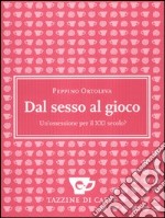 Dal sesso al gioco. Un'ossessione per il XXI secolo? libro